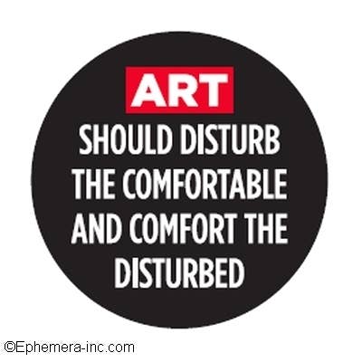 Button-ART SHOULD DISTURB THE COMFORTABLE…