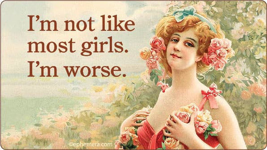 STICKER: I'm not like most girls...I'm worse