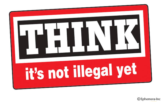 Sticker-Think, it’s not illegal yet.
