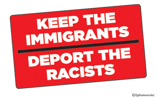 Sticker-Keep the immigrants. Deport the racists