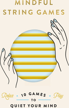Mindful String Games: 10 Games to Quiet Your Mind
