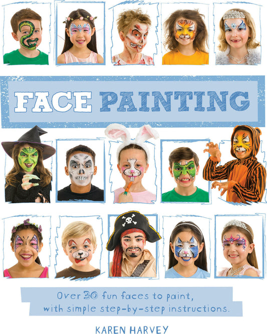 Face Painting: Over 30 faces to paint, with simple step-by-step instructions
