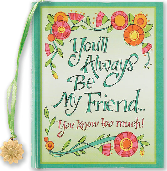 You'Ll Always Be My Friend... You Know Too Much!